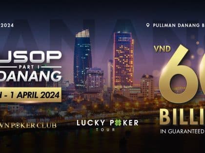 U Series of Poker’s awaited return to Danang, Vietnam coming this March with VN₫ 60B (~USD 2.45M) in prizes to be awarded