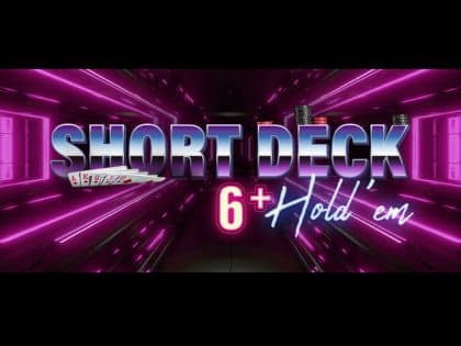 Guide to Short Deck Poker, The Best Sites to Play Online!