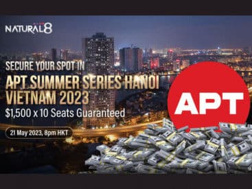 Journey to APT Summer Series Hanoi Vietnam 2023 with Natural8’s 10 guaranteed seats!