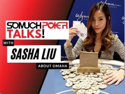 Somuchpoker Talks: Sasha Liu about Omaha