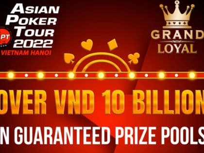 Asian Poker Tour gears up for 13-day series at Grand Loyal in Hanoi; Chi Chung Ho, Chu Anh, Victor, among GL/APT 5th year big winners