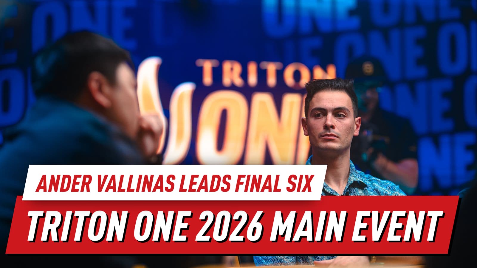 Ander Vallinas Leads Triton ONE 2026 Main Event Heading Into Final Day With Final Six