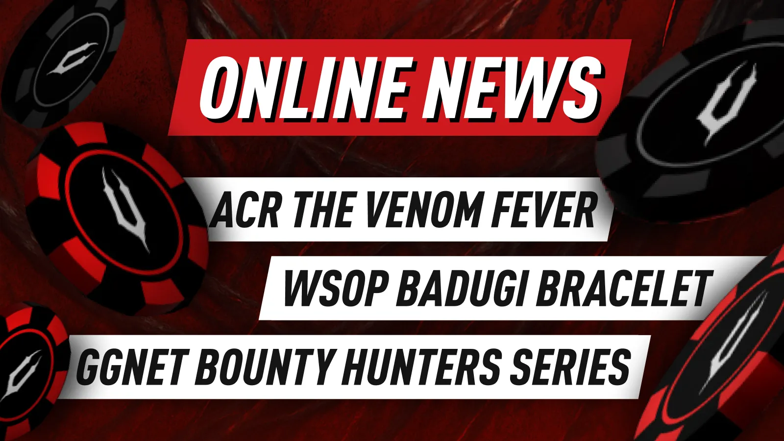 Online News: Winning Poker Network’s $10M GTD The High Five underway; ACR kicks off The Venom Fever; WSOP 2023 introduces Badugi bracelet event; Natural8 – GGNet boasts $50M in guarantees across Bounty Hunters Series