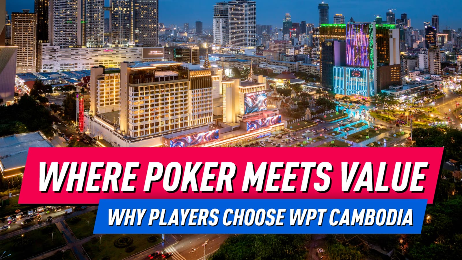 WPT® Cambodia Offers $55 Rooms, VIP Access and Free High Roller Stays