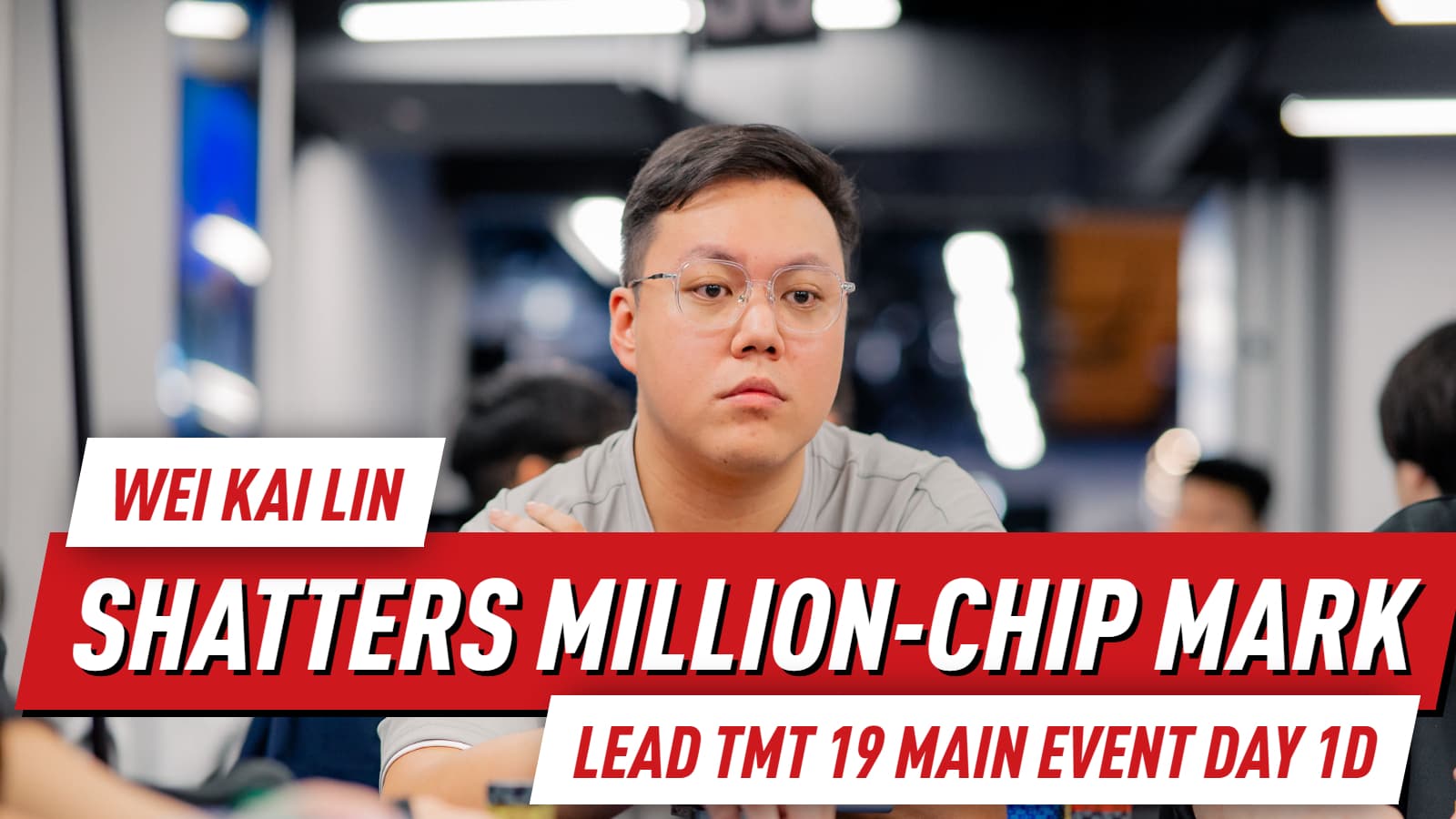 Wei Kai Lin Shatters Million-Chip Mark to Lead TMT 19 Main Event Day 1D