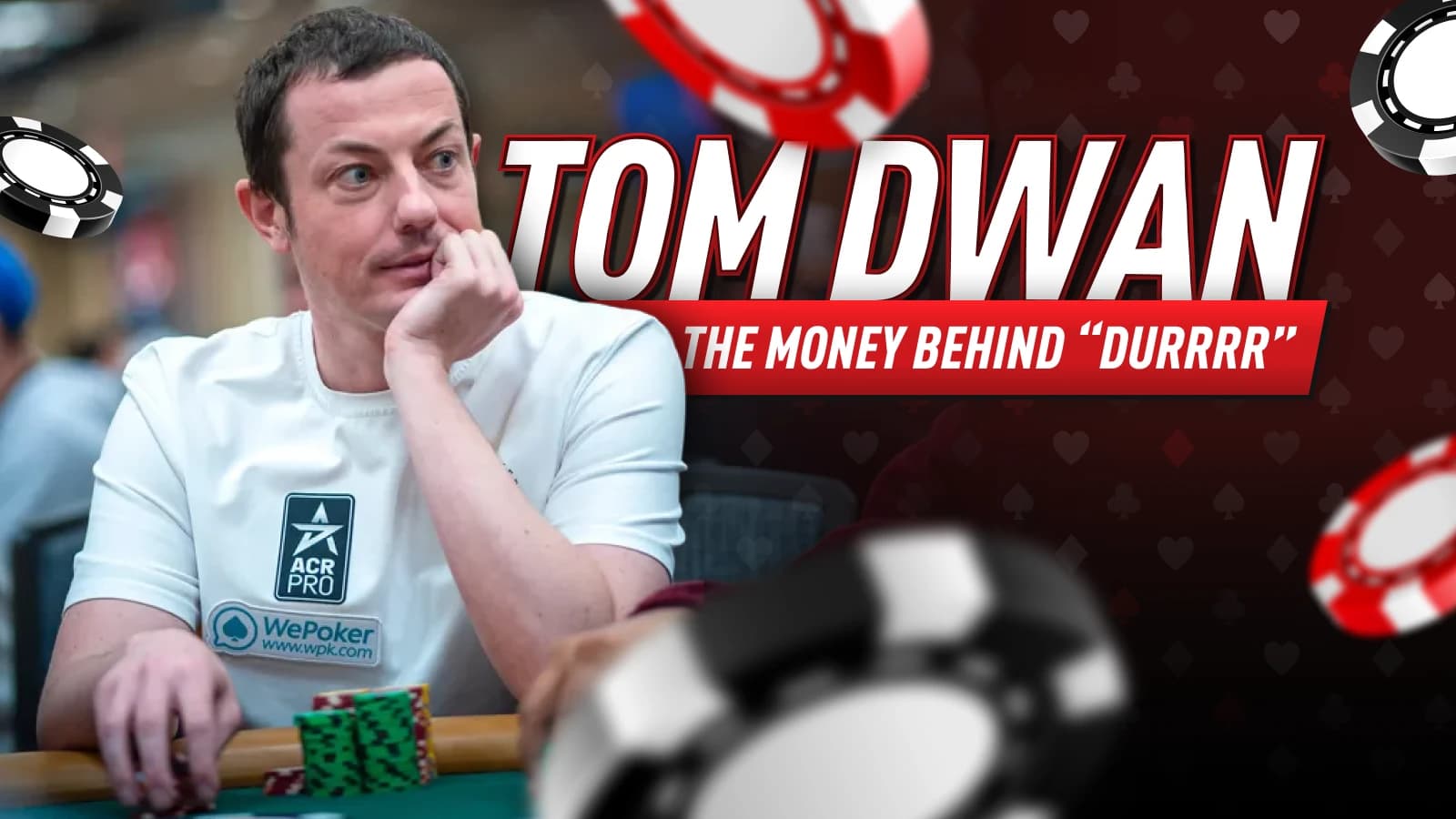 Tom Dwan Net Worth: Big Wins, Major Losses and the Money Behind “durrrr”