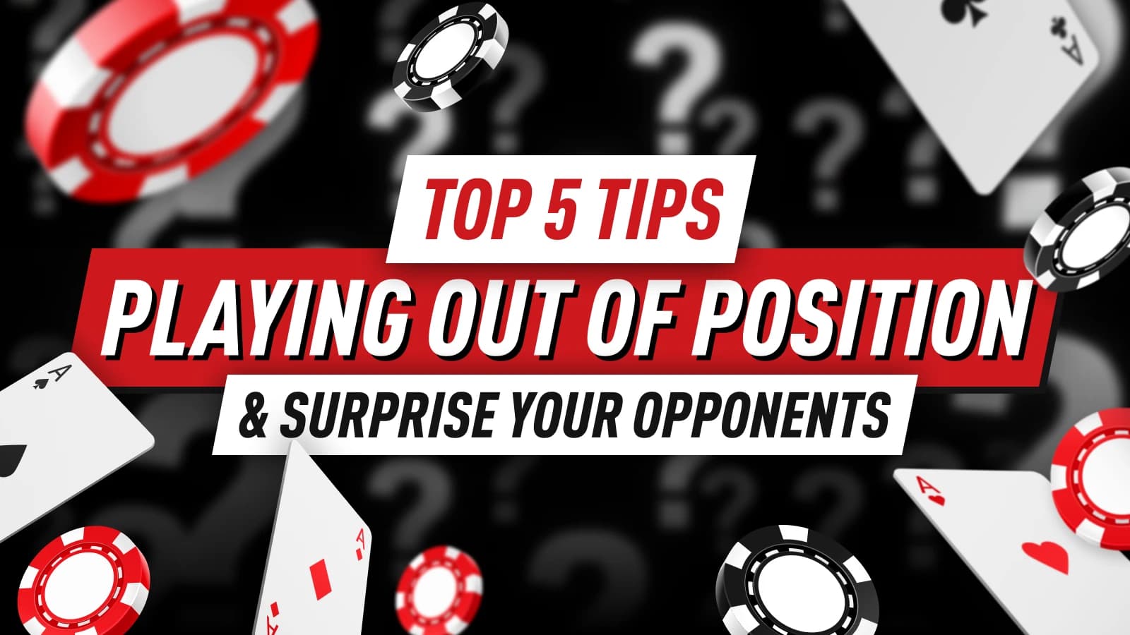 Top 5 Tips for Playing Out of Position & Surprise Your Opponents