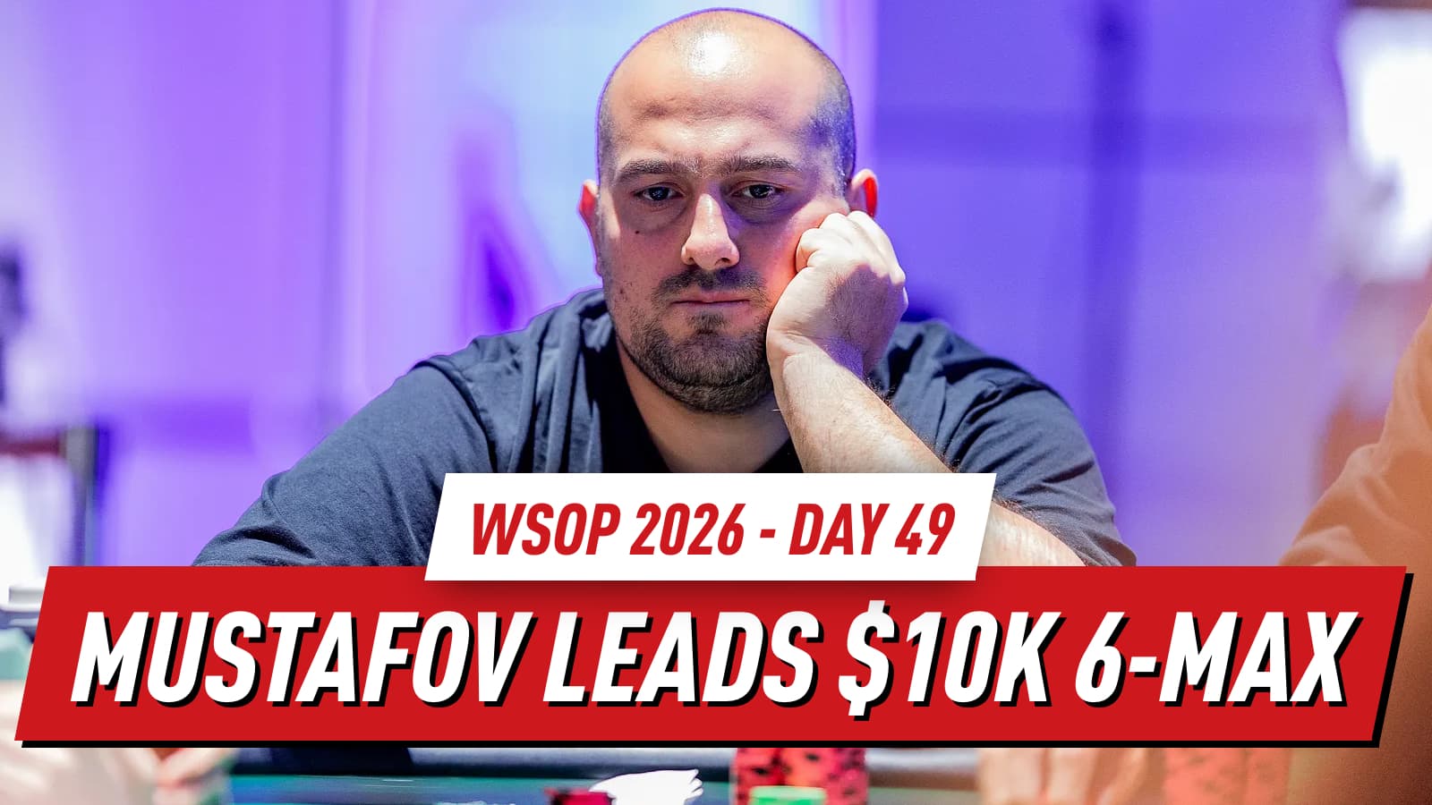 2026 WSOP Day 49 Recap: Fahredin Mustafov Leads Final Four in $10K 6-Max