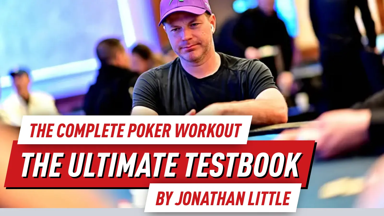 The Complete Poker Workout by Jonathan Little - The Ultimate Testbook