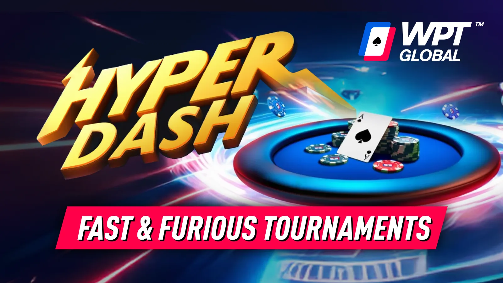 WPT Global Launches Hyper Dash Tournaments : Fast & Furious Action!