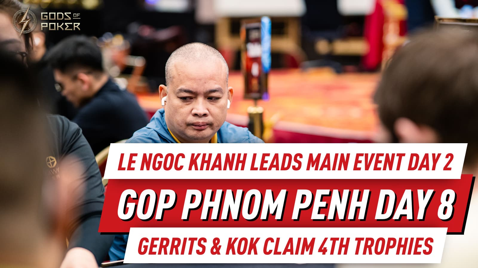 Day 8 at GOP Phnom Penh: Le Ngoc Khanh Leads Main Event Day 2, Jun Yan Kok & Martijn Gerrits Claim Fourth Trophies, GOP Mini Main Underway