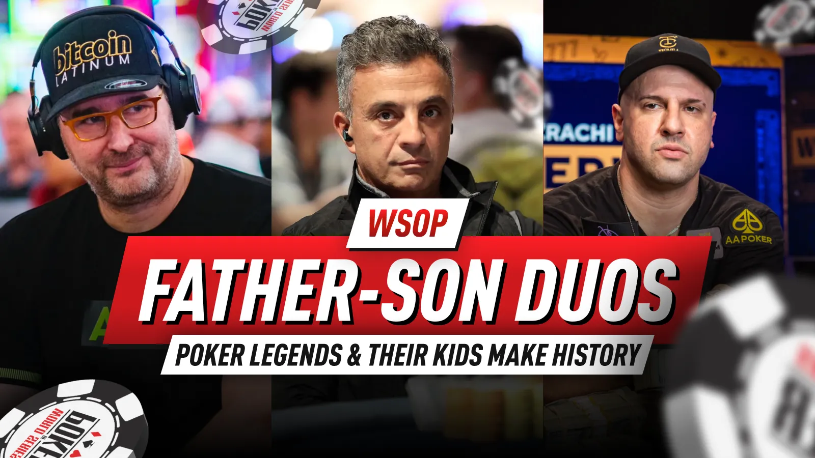 Blood, Chips, and Glory: How WSOP Father Son Duos Are Making Poker History