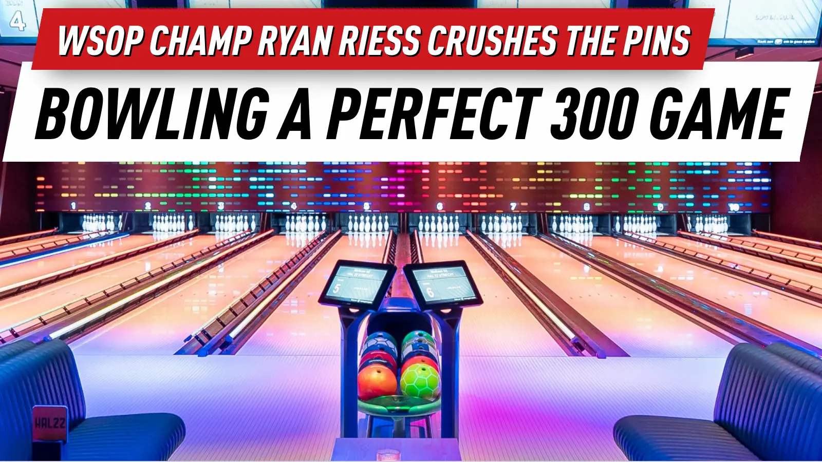 Ryan Riess Crushes the Pins: WSOP Champ Bowls a Perfect 300 Game