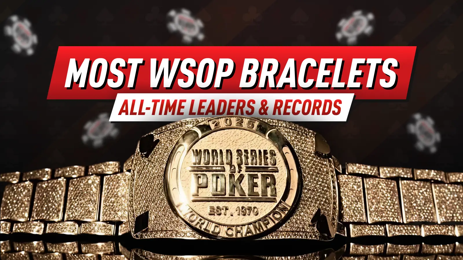 Most WSOP Bracelets: All-Time Leaders & Records