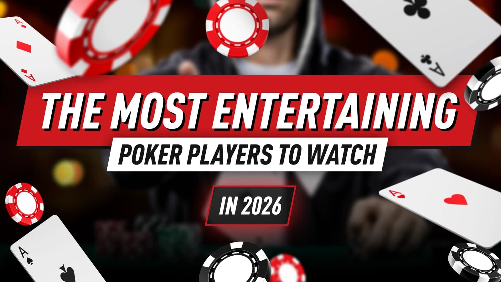 Top 6 Most Entertaining Poker Players to Watch in 2026