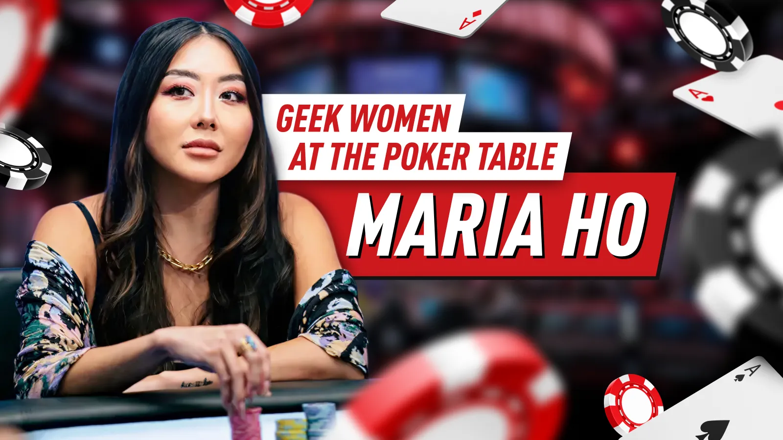 Geek Women Legends at the Poker Table – Part 3: Maria Ho