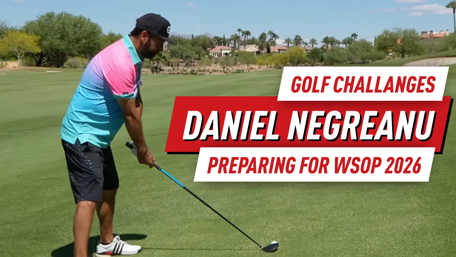 How Daniel Negreanu is Prepping for the 2026 WSOP on the Golf Course