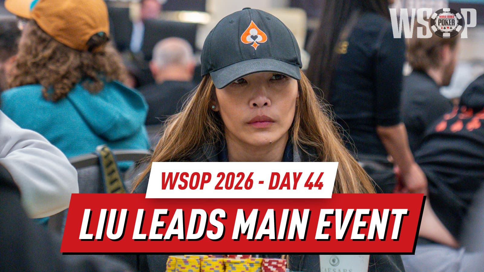 WSOP 2026 Day 44: Sasha Liu Leads Main Event as Bubble Looms