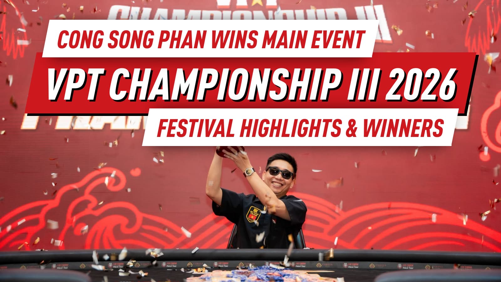 VPT Championship III 2026 Festival Concludes with Cong Song Phan Claiming Main Event Glory and Edition IV Announced