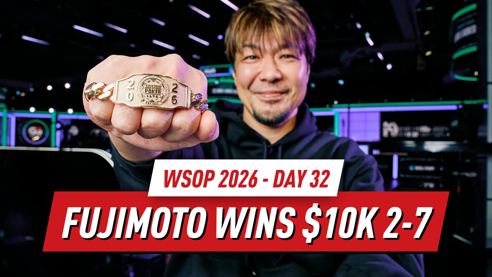 WSOP 2026 Day 32 Recap: Fujimoto Wins $10K 2-7 as Mizrachi Leads $10K PLO and Mystery Millions Hits $10 Million