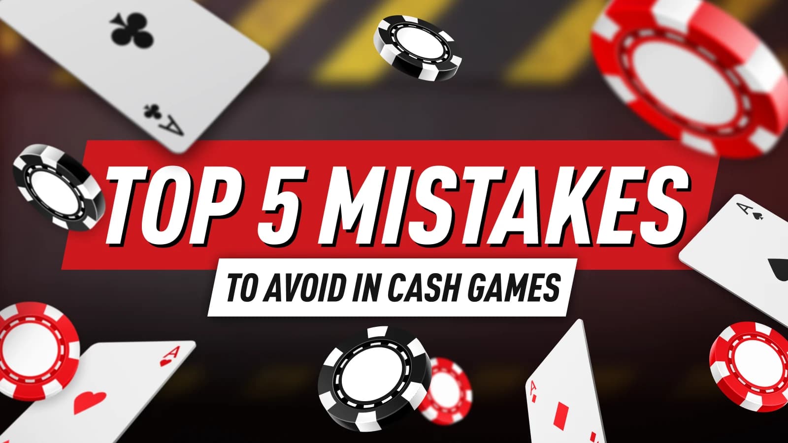 Top 5 Mistakes to Avoid in Cash Games in 2026