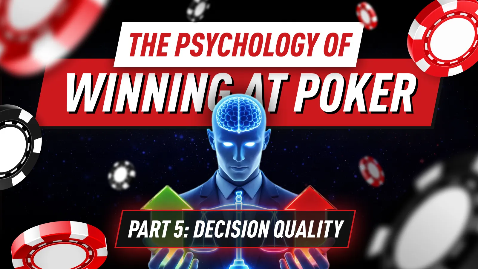 Poker Psychology Part 5 - Decision Quality: How to Build Bulletproof Thinking Routines That Improve Every Choice You Make