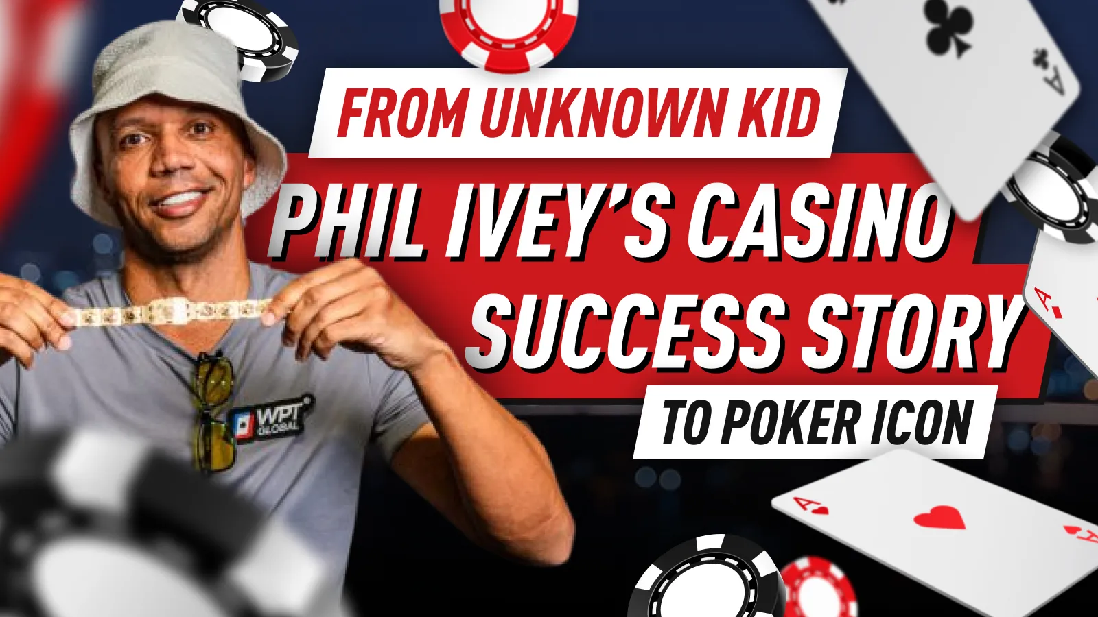 From Chips to Fame - Part 3 - Phil Ivey’s Casino Success Story: From Unknown Kid to Poker Icon