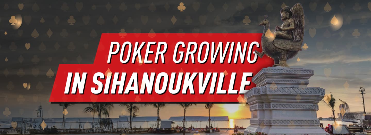 Sihanoukville: New Destination for Poker Grinders in Southeast Asia