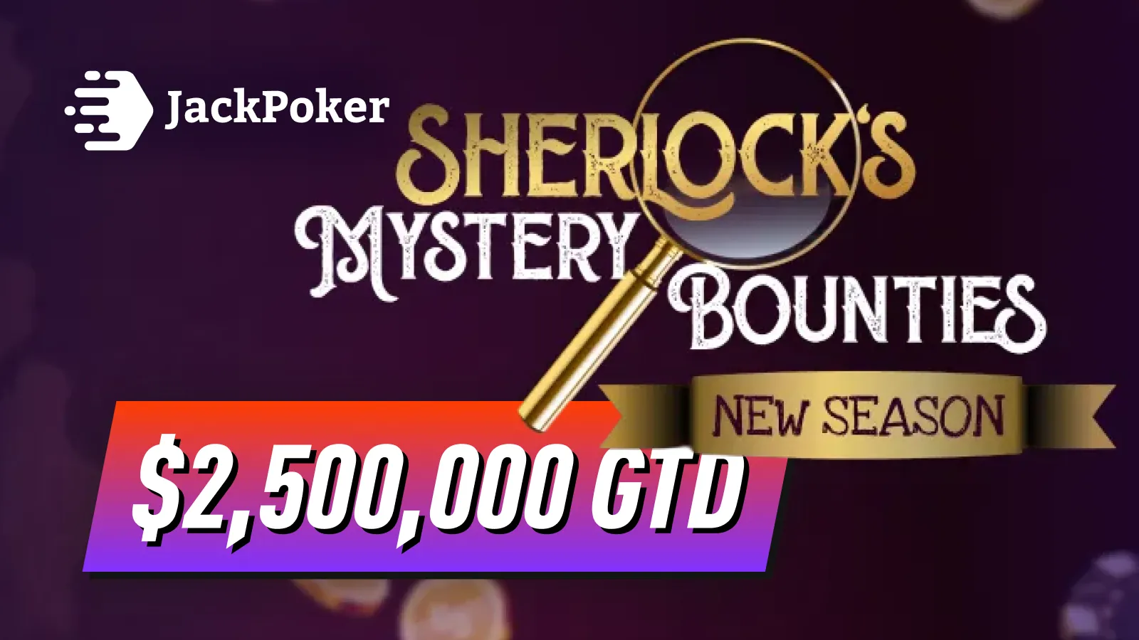 Sherlock's Mystery Bounties - $2,500,000 GTD Series on JackPoker