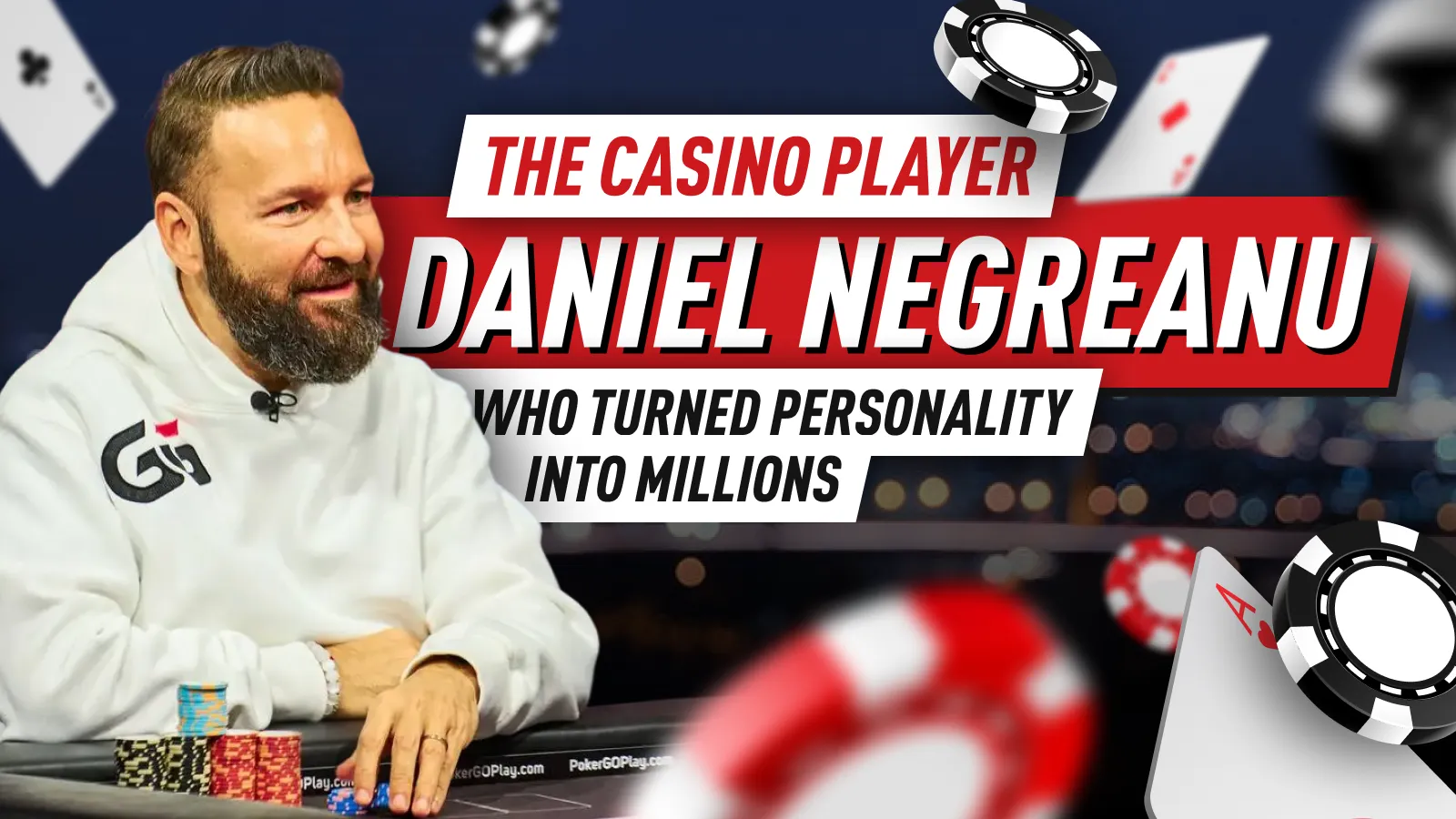 From chips to Fame - Part 4 - Daniel Negreanu: The Casino Player Who Turned Personality Into Millions