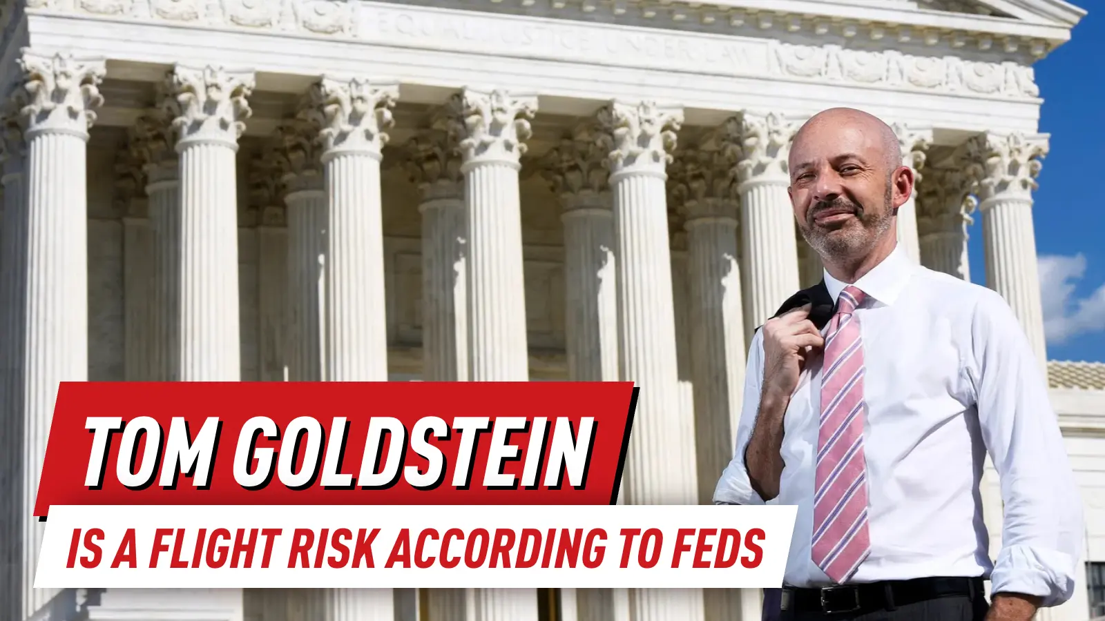 Feds Claim Tom Goldstein is a Flight Risk Before Sentencing