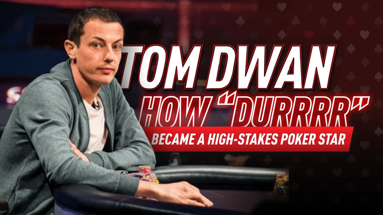 Tom Dwan’s Biography: How “durrrr” Became a High-Stakes Poker Star
