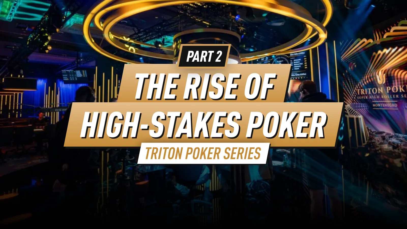 Triton Poker Series: The Rise of High-Stakes Poker – Part 2