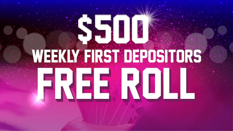 $500 WEEKLY FIRST DEPOSITORS FREE ROLL